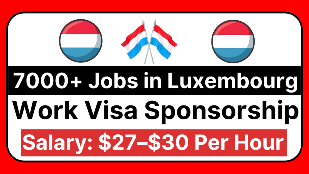 7000+ Jobs in Luxembourg with Work Visa Sponsorship March 2025