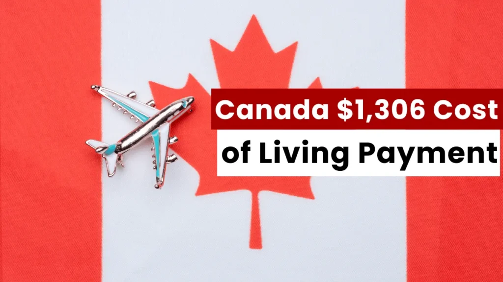 Canada $1,306 Cost of Living Payment 2025: How to Apply and Get Payment